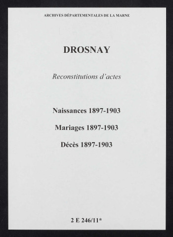 Drosnay. Naissances, mariages, décès 1897-1903 (reconstitutions)