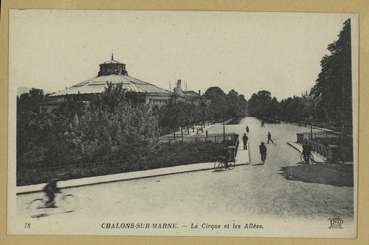CHÂLONS-EN-CHAMPAGNE. 78- Le Cirque et les Allées. (75 Paris, Neurdein et Cie). Sans date  Coll. N. D. Phot 
