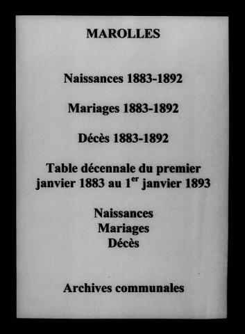 Marolles. Naissances, mariages, décès et tables décennales des naissances, mariages, décès 1883-1892