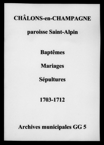 Châlons-sur-Marne. Saint-Alpin. Baptêmes, mariages, sépultures 1703-1712
