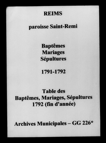 Reims. Saint-Remi. Baptêmes, mariages, sépultures, tables des baptêmes, mariages, sépultures 1791-1792