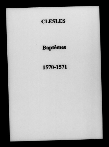 Clesles. Baptêmes, mariages, sépultures 1570-1719