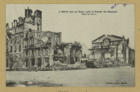 REIMS. 6. Reims dans les Ruines après la Retraite des Allemands. Place du Parvis.
ÉpernayThuillier.1918