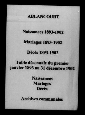 Ablancourt. Naissances, mariages, décès et tables décennales des naissances, mariages, décès 1893-1902