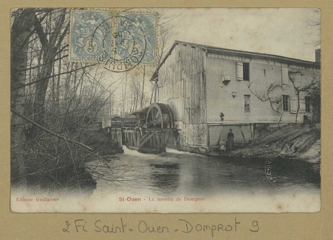 SAINT-OUEN-DOMPROT. Saint-Ouen. Le Moulin de Domprot. Édition Guillaume. [vers 1905] 