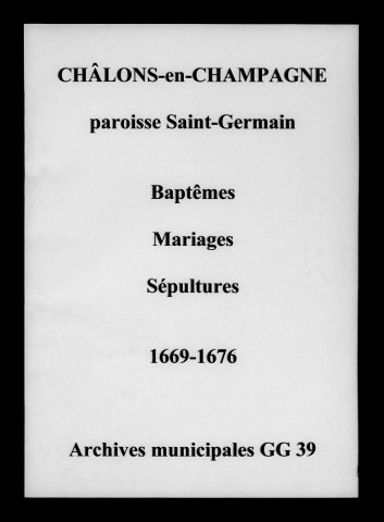 Châlons-sur-Marne. Saint-Germain. Baptêmes, mariages, sépultures 1669-1676