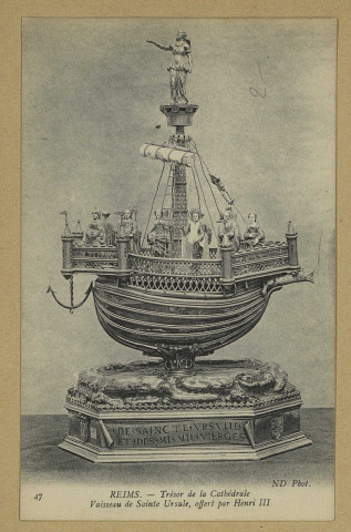 REIMS. 47. Trésor de la Cathédrale - Vaisseau de Sainte-Ursule, offert par Henri III / N.D., phot.
