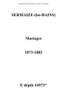 Sermaize-sur-Saulx. Mariages et tables décennales des mariages 1873-1882