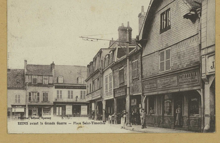 REIMS. Reims avant la Grande Guerre - Place Saint-Timothée. Épernay Thuillier. Sans date 