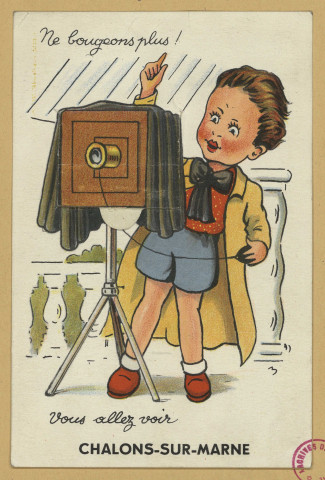 CHÂLONS-EN-CHAMPAGNE. Ne bougeons plus ! Vous allez voir Châlons-sur-Marne.
André Leconte.Sans date