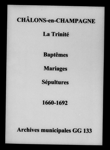 Châlons-sur-Marne. Trinité (La). Baptêmes, mariages, sépultures 1660-1692