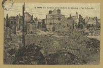 REIMS. 51. Reims dans les Ruines après la Retraite des Allemands - Place Saint-Timothée.
ÉpernayThuillier.Sans date