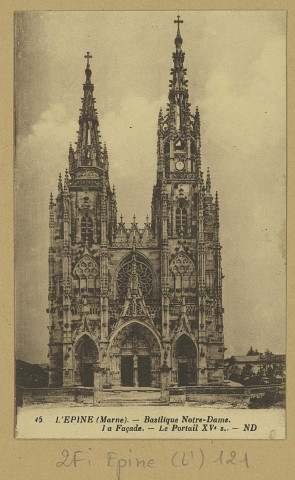 ÉPINE (L'). 15-Basilique Notre-Dame. La façade, le portail XVe s / N. D., photographe.
(75 - ParisLevy et Neurdein Réunis).Sans date