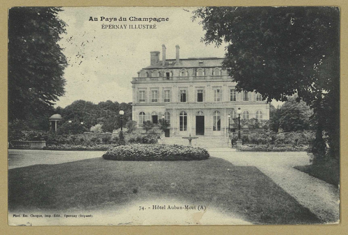 ÉPERNAY. Au Pays du Champagne-Épernay illustré-74-Hôtel Auban-Moët (A) / E. Choque, photographe à Épernay. Epernay E. Choque (51 - Epernay E. Choque). [vers 1905] 