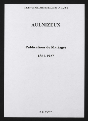 Aulnizeux. Publications de mariage 1861-1927