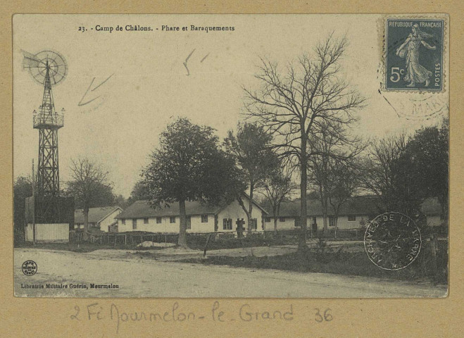 MOURMELON-LE-GRAND. 23 - Camp de Châlons. Phare et Baraquements.
MourmelonLib. Militaire Guérin (54 - Nancyimp. Réunies de Nancy).[vers 1911]