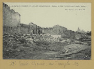 SAINT-ÉTIENNE-AU-TEMPLE. La Grande guerre 1914-16. En Champagne. Ruines de St-Etienne-au-Temple (Marne)/ Express, photographe.
(75 - Parisimp. Baudinière).[vers 1918]