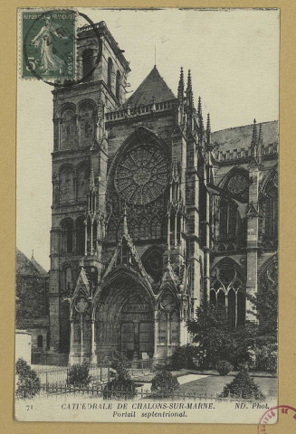 CHÂLONS-EN-CHAMPAGNE. 71- Cathédrale de Châlons-sur-Marne. Portail septentrional.
(75Paris, Neurdein et Cie).Sans date