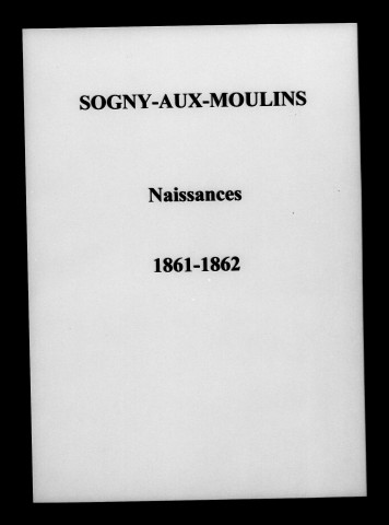 Sogny-aux-Moulins. Naissances, mariages, décès et tables décennales des naissances, mariages, décès 1853-1862