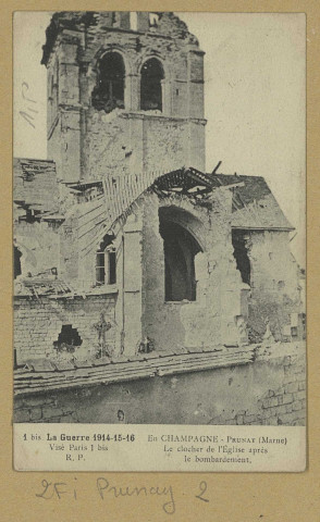 PRUNAY. -1 bis-La guerre 1914-15-16 - En Champagne. Prunay. Le clocher de l'église après le bombardement.
(75 - Parisimp. R. Pruvost).[vers 1916]