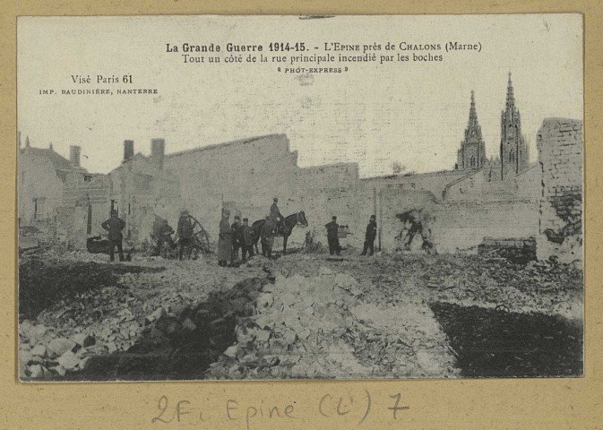 ÉPINE (L'). La grande guerre 1915-15. L'Epine près de Châlons. Tout un côté de la rue principale incendié par les boches [sic] / Phot-express, photographe. (92 - Nanterre Baudinière). [vers 1915] 