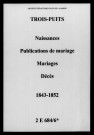 Trois-Puits. Naissances, publications de mariage, mariages, décès 1843-1852