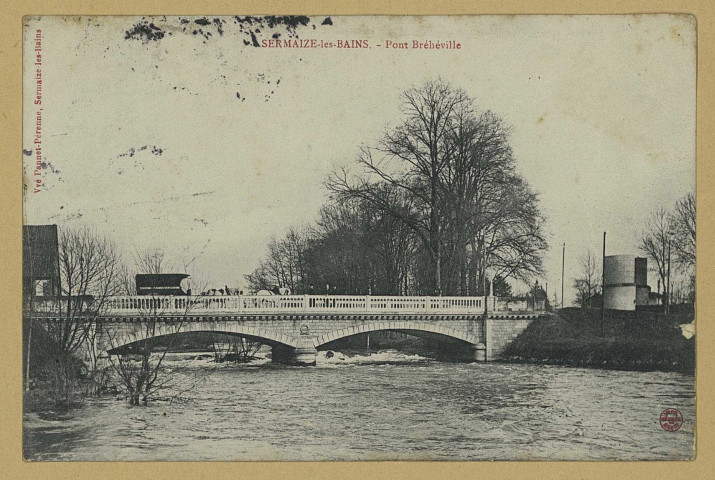 SERMAIZE-LES-BAINS. Pont Bréhéville. Sermaize-les-Bains Édition Vve Pannet-Péronne (54 - Nancy imp. Réunies de Nancy). [vers 1908] 