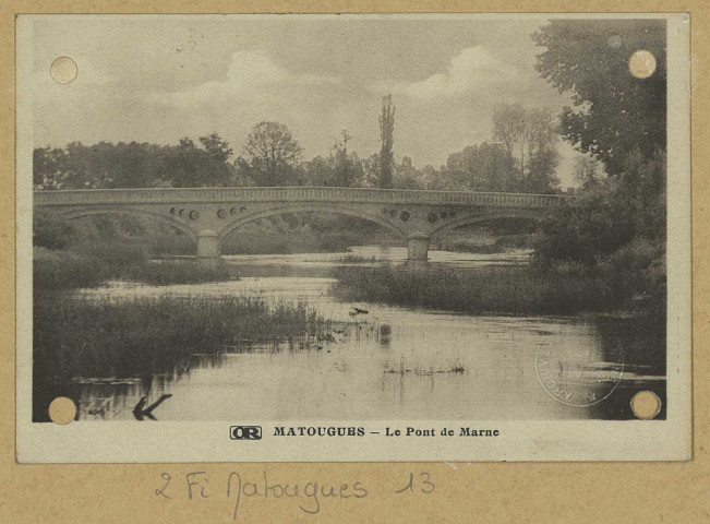 MATOUGUES. Le Pont de la Marne.
MatouguesÉdition Artistiques OR Ch. Brunel.[vers 1935]