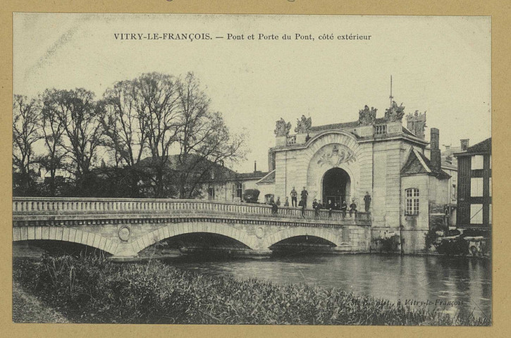 VITRY-LE-FRANÇOIS. Pont et Porte du Pont, Côté extérieur. Vitry-le-François Édition M. B. Sans date 