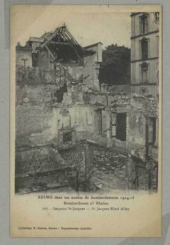 REIMS. Reims dans ses années de bombardements 1914-1918. Bombardment of Rheims. 167. Impasse St-Jacques - St Jacques Blind Alley.
Collection G. Dubois, Reims