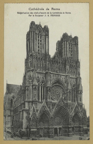 REIMS. Cathédrale de Vulgarisation des chefs-d'œuvre de la cathédrale de Reims par le Sculpteur J.A. Fourgous.