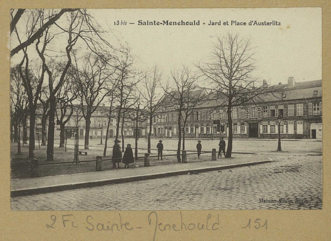 SAINTE-MENEHOULD. -13 bis-Jard et Place d'Austerlitz.
Édition Mainon-Adam (75 - Parisimp. Catala Frères).Sans date
