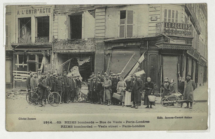 REIMS. 1914 ...52. Reims bombardé. Rues de Vesle - Paris-Londres. Reims bombarded - Vesle street -Paris-London / Photographe Jaouen. Reims Jaouen-Carnot. [1914]-[1918] 