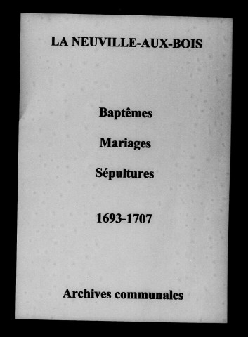 Neuville-aux-Bois (La). Baptêmes, mariages, sépultures 1693-1707