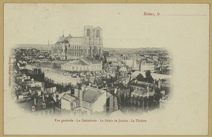 REIMS. Vue générale - La cathédrale - Le Palais de Justice - Le Théâtre. Reims Gontier. 1904 