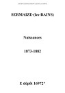 Sermaize-sur-Saulx. Naissances et tables décennales des naissances 1873-1882