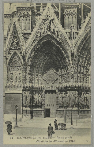 REIMS. 44. Cathédrale de - Portail gauche détruit par les Allemands en 1914 / L.L. Paris-Versailles Edia. Sans date 