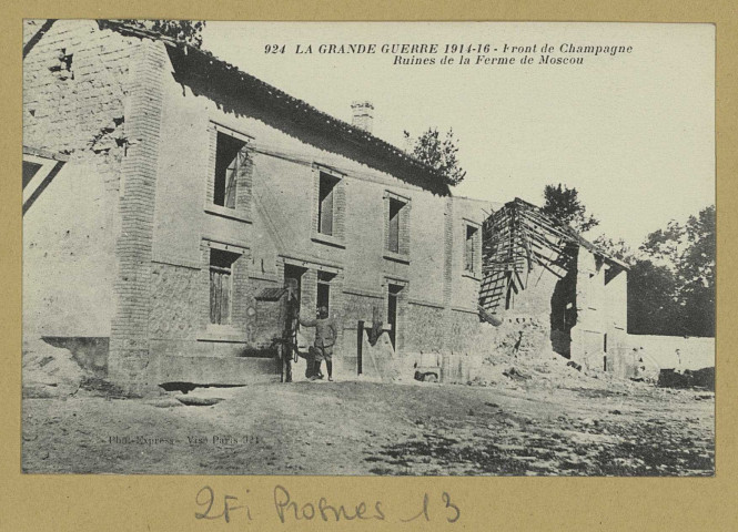 PROSNES. -924-La Grande Guerre 1914-15-16. Front de Champagne. Ruines de la ferme de Moscou/ Phot. Express, photographe.
(92 - NanterreBaudinière).[vers 1918]