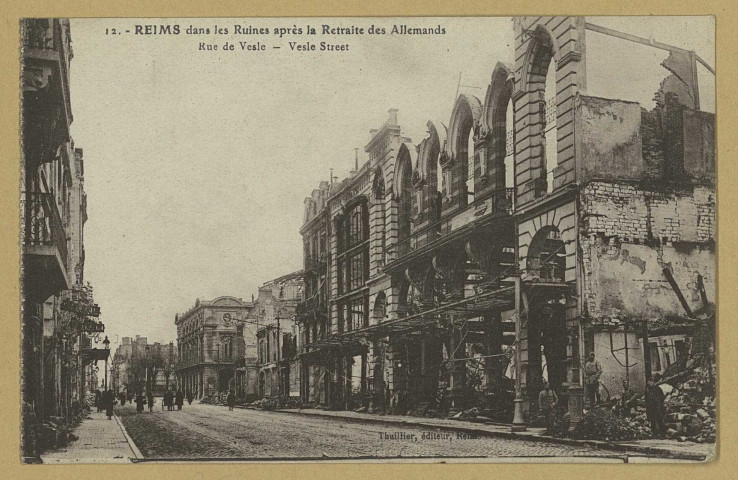 REIMS. 12. Reims dans les Ruines après la Retraite des Allemands - Rue de Vesle - Vesle Street.
ReimsV. Thuillier.Sans date