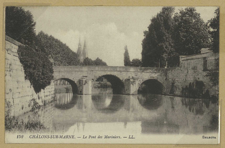 CHÂLONS-EN-CHAMPAGNE. 152- Le Pont des Mariniers.
LL.Sans date
