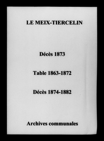 Meix-Tiercelin (Le). Décès et tables décennales des naissances, mariages, décès 1873-1882