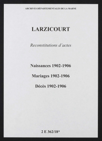 Larzicourt. Naissances, mariages, décès 1902-1906 (reconstitutions)