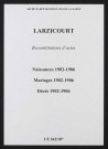 Larzicourt. Naissances, mariages, décès 1902-1906 (reconstitutions)