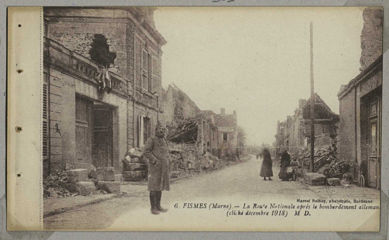 FISMES. -6-La Route Nationale après le bombardement allemand. (cliché décembre 1918).
BordeauxÉdition M. Delboy (33 - Bordeauximp. M. Delboy).[vers 1918]
