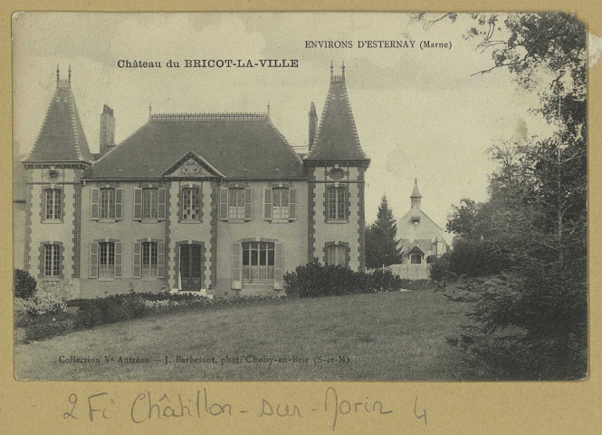CHÂTILLON-SUR-MORIN. Environs d'Esternay-Château du Bricot-la-Ville / J. Barbesant, photographe.Collection Vve Autréau