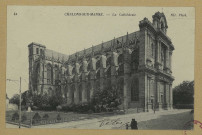 CHÂLONS-EN-CHAMPAGNE. 42- La Cathédrale.