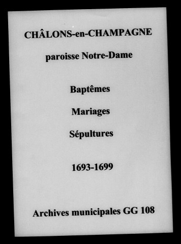 Châlons-sur-Marne. Notre Dame. Baptêmes, mariages, sépultures 1693-1699