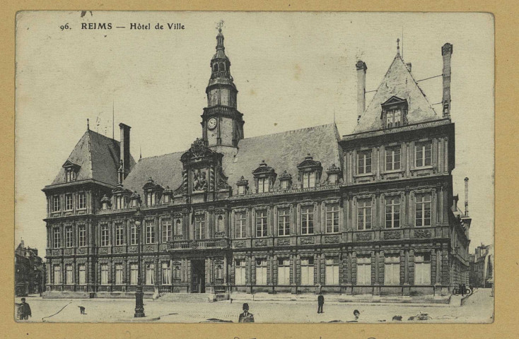 REIMS. 96. Hôtel de Ville.
ParisE. Le Deley, imp.-éd.Sans date