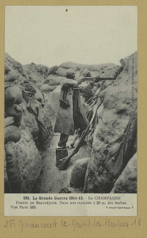 MINAUCOURT-LE-MESNIL-LÈS-HURLUS. -585-La grande Guerre 1914-15. En Champagne. Fortin de Beauséjour . Dans une tranchée à 20 m des boches [sic] / PH. Express, photographe.
(92 - NanterreBaudinière).[vers 1918]