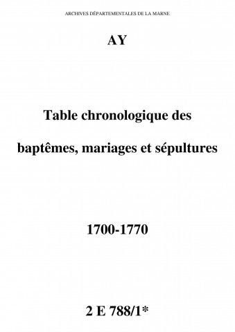 Ay. Table chronologique des baptêmes, mariages, sépultures 1700-1770